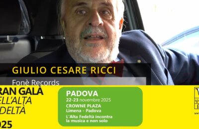 Gran Galà dell’Alta Fedeltà di Padova 2025: le prime anticipazioni con GIULIO CESARE RICCI svelate sul canale YouTube di AVMagazine