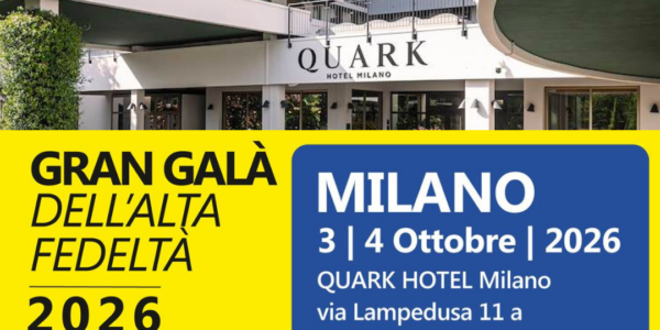 Gran Galà dell’Alta Fedeltà di Milano 2026 - segui i nostri social per tutti gli aggiornamenti